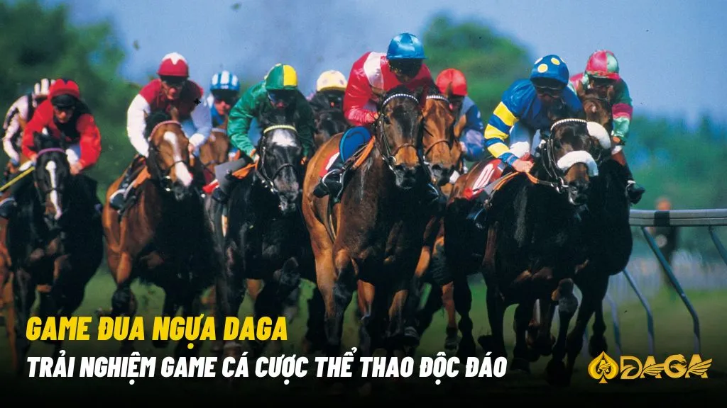 Game đua ngựa daga- Trải nghiệm game cá cược thể thao độc đáo